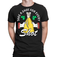 Take A Shot For Every Shot, St Patricks Day Beer Party T-shirt | Artistshot