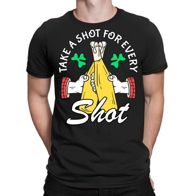 Take A Shot For Every Shot, St Patricks Day Beer Party T-shirt | Artistshot