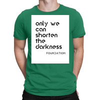 Foundation Apple Tv Science Fiction Only We Can Shorten The Darkness P T-shirt | Artistshot