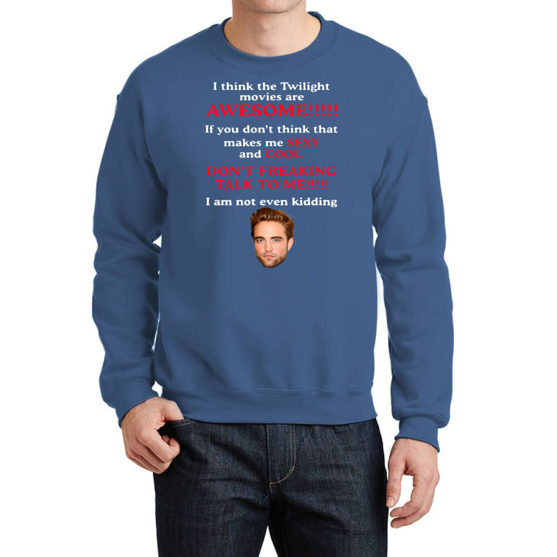 Rob Ert Patt Ins On I Think The Twilight Movies Are Awesome Crewneck Sweatshirt | Artistshot