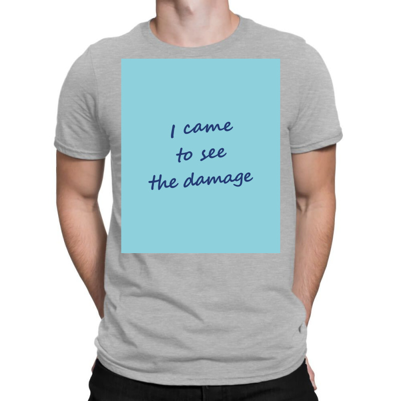 I Came To See The Damage Blue Poster T-Shirt by pihnyadzif | Artistshot