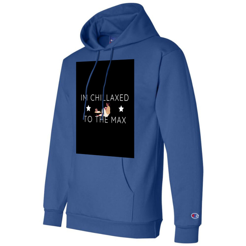 Im Chillaxed To The Max Poster Travel Champion Hoodie by pihnyadzif | Artistshot