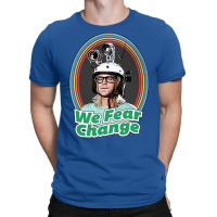 We Fear Change T-shirt | Artistshot