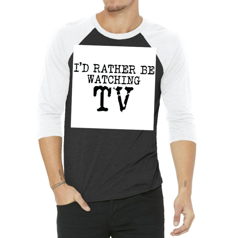 Ix27d Rather Be Watching Tv V2 Poster Trending 3/4 Sleeve Shirt | Artistshot