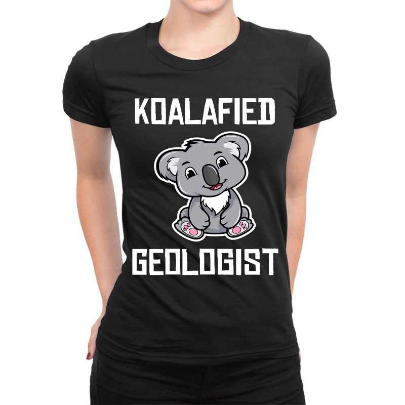 Koala Koalafied Geologist Funny Geology Student Graduation Koala Lover Ladies Fitted T-Shirt by SCOTTALLENZ | Artistshot