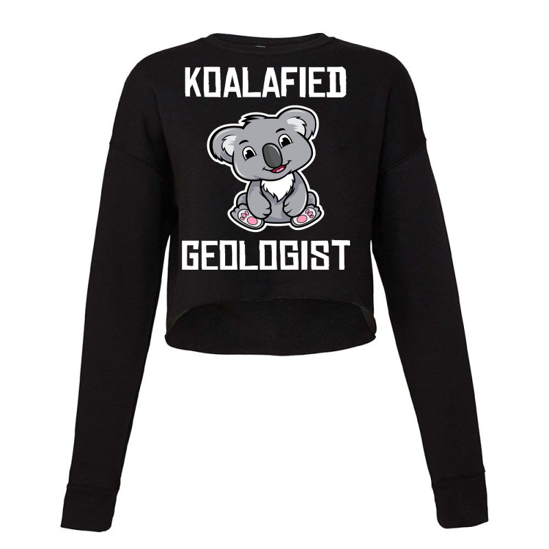 Koala Koalafied Geologist Funny Geology Student Graduation Koala Lover Cropped Sweater by SCOTTALLENZ | Artistshot