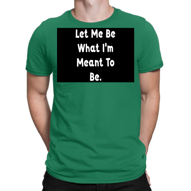 Let Me Be What Ix27m Meant To Be Poster Girl T-shirt | Artistshot