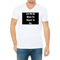 Let Me Be What Ix27m Meant To Be Poster Girl V-neck Tee | Artistshot