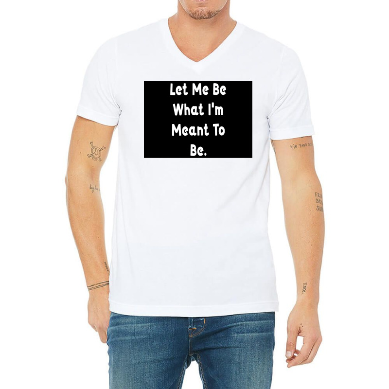 Let Me Be What Ix27m Meant To Be Poster Girl V-neck Tee | Artistshot