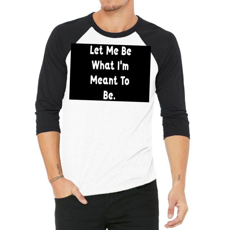 Let Me Be What Ix27m Meant To Be Poster Girl 3/4 Sleeve Shirt | Artistshot