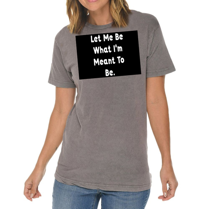 Let Me Be What Ix27m Meant To Be Poster Girl Vintage T-shirt | Artistshot