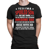 I’m A Spoiled Son Of An Awesome Freaking Dad For Son Funny T Shirt T-shirt | Artistshot