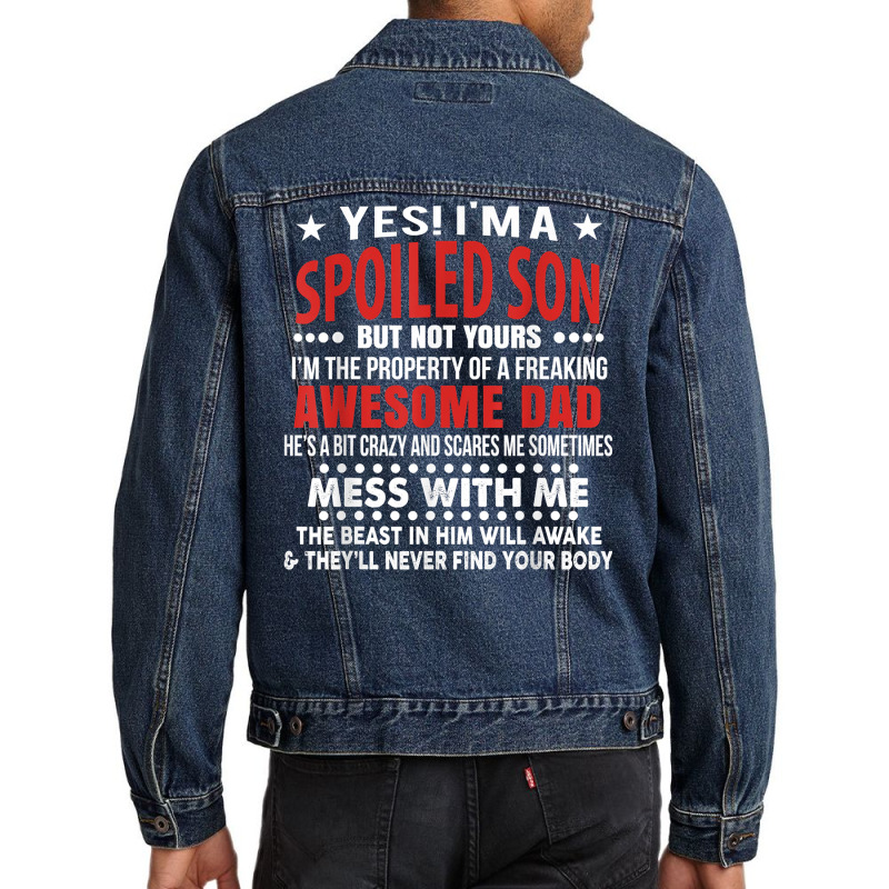 I’m A Spoiled Son Of An Awesome Freaking Dad For Son Funny T Shirt Men Denim Jacket | Artistshot