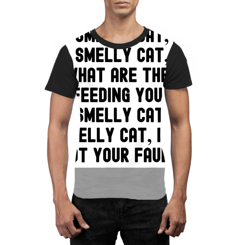 Of Smelly Cat Smelly Cat What Are They Feeding You Smelly Cat Smelly C Graphic T-shirt | Artistshot