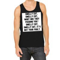 Of Smelly Cat Smelly Cat What Are They Feeding You Smelly Cat Smelly C Tank Top | Artistshot