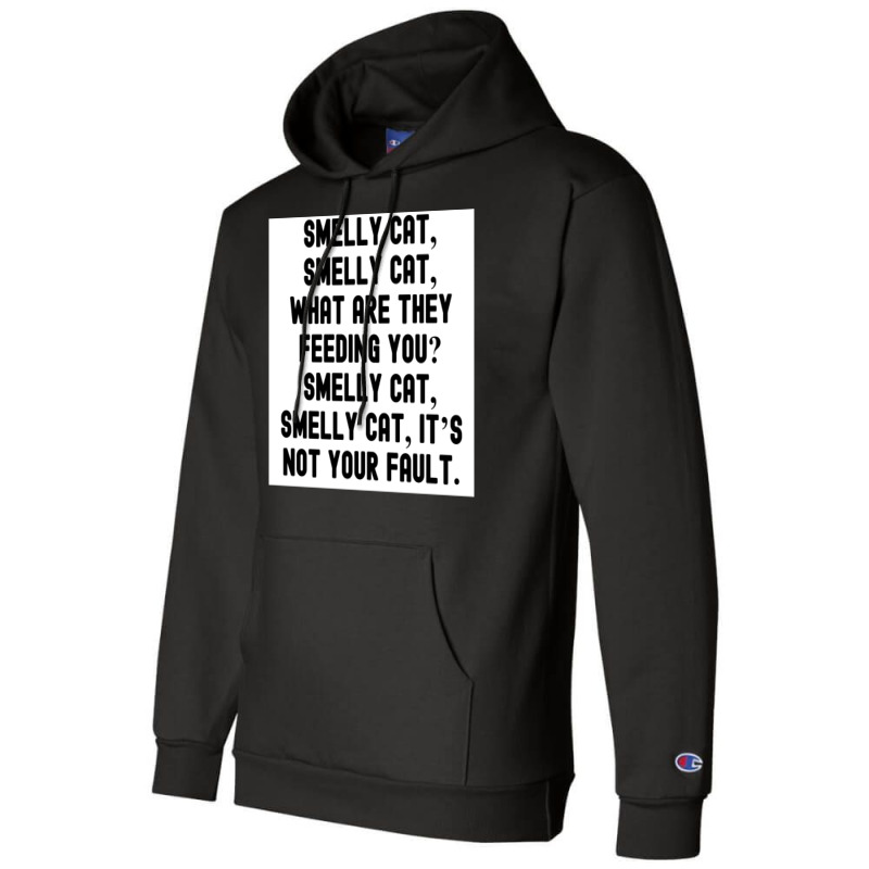 Of Smelly Cat Smelly Cat What Are They Feeding You Smelly Cat Smelly C Champion Hoodie | Artistshot