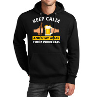 Keep Calm And Stay Away From Problems With Drink Beer, Beer Cheer Unisex Hoodie | Artistshot