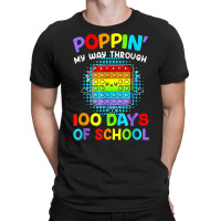 Poppin My Way Through 100 Days Of School 100th Day Gifts T Shirt T-shirt | Artistshot