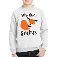 Oh For Fox Sake Youth Sweatshirt | Artistshot