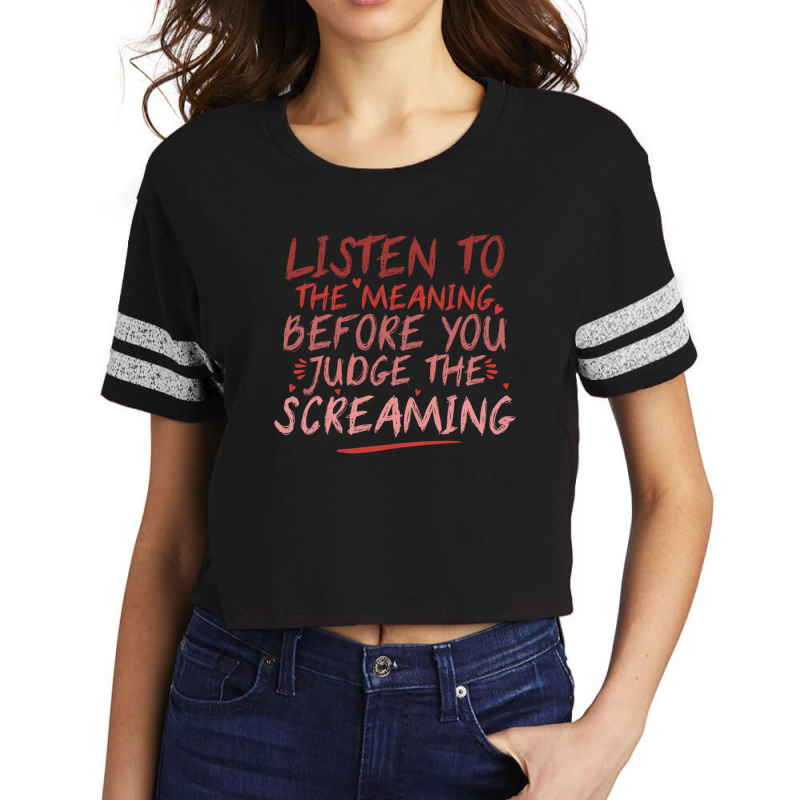 Funny Music Quote  Listen To The Meaning Before You Judge The Screamin Scorecard Crop Tee by AmberKelsey | Artistshot