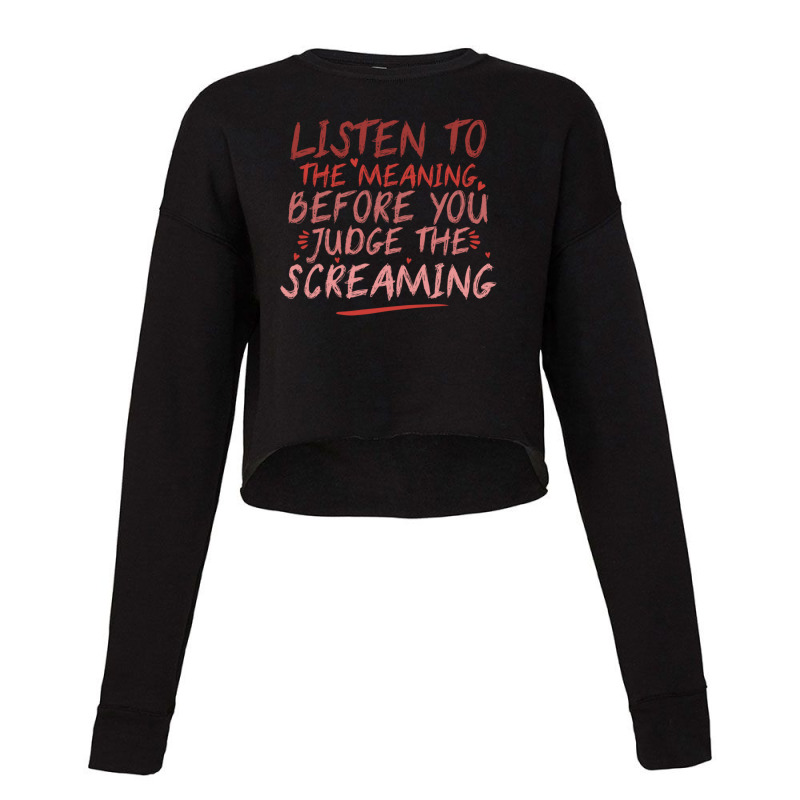 Funny Music Quote  Listen To The Meaning Before You Judge The Screamin Cropped Sweater by AmberKelsey | Artistshot