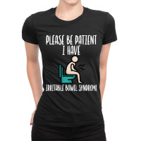 Please Be Patient I Have Irritable Bowel Syndrome Ladies Fitted T-shirt | Artistshot