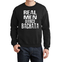 Real Man Dance Bachata Latin Dancer Workout Crewneck Sweatshirt | Artistshot