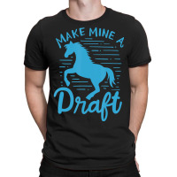 Limited Edition Make Mine A Draft Horse Lover Horse Girl Farming Horse T-shirt | Artistshot