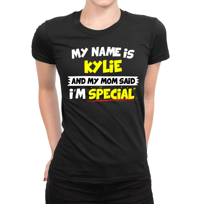 Kylie  My Mom Said I M Special Ladies Fitted T-Shirt by AlexandraArtist | Artistshot