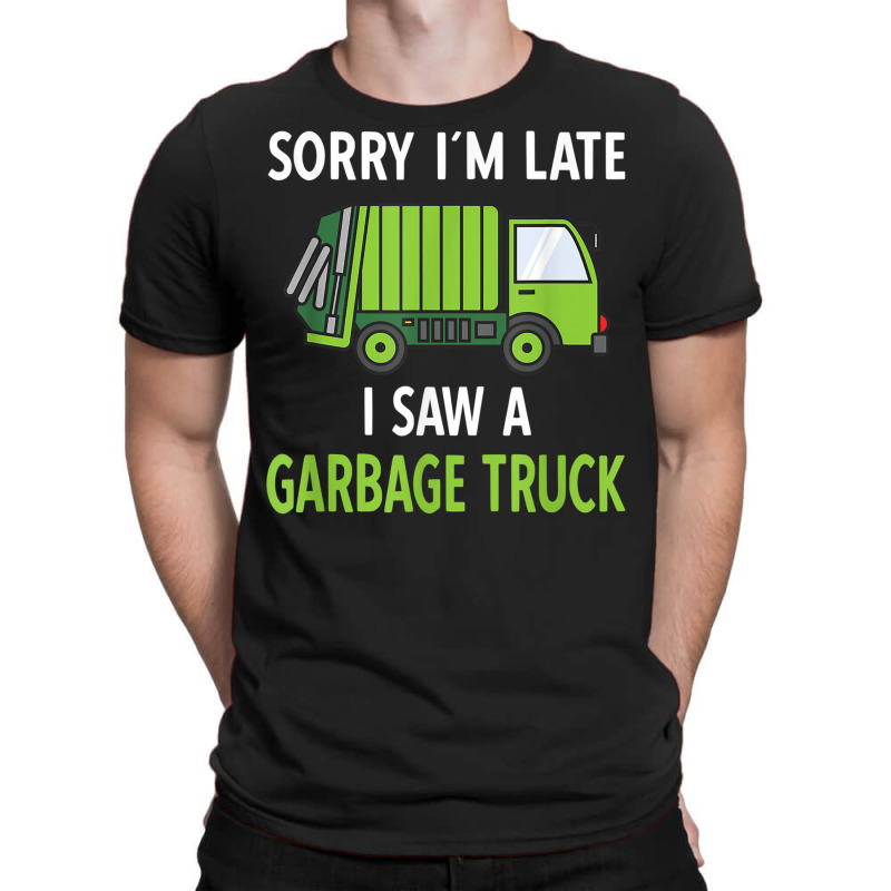 I Saw A Garbage Truck T-shirt | Artistshot