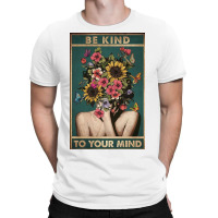 Be Kind To Your Mind T-shirt | Artistshot