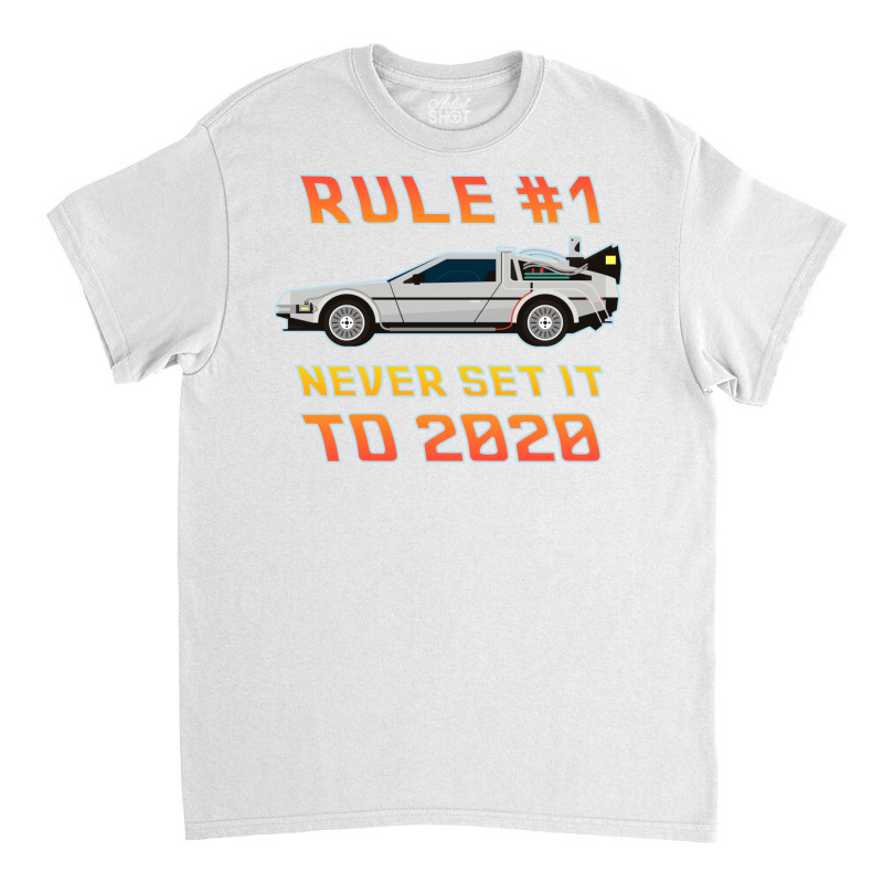 Never Set It To 2020 Time Traveling Car Classic T-shirt by rutvazkorsmoq | Artistshot