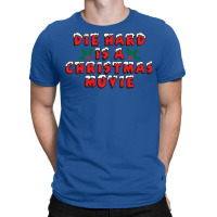 Die Hard Is A Christmas Movie T-shirt | Artistshot