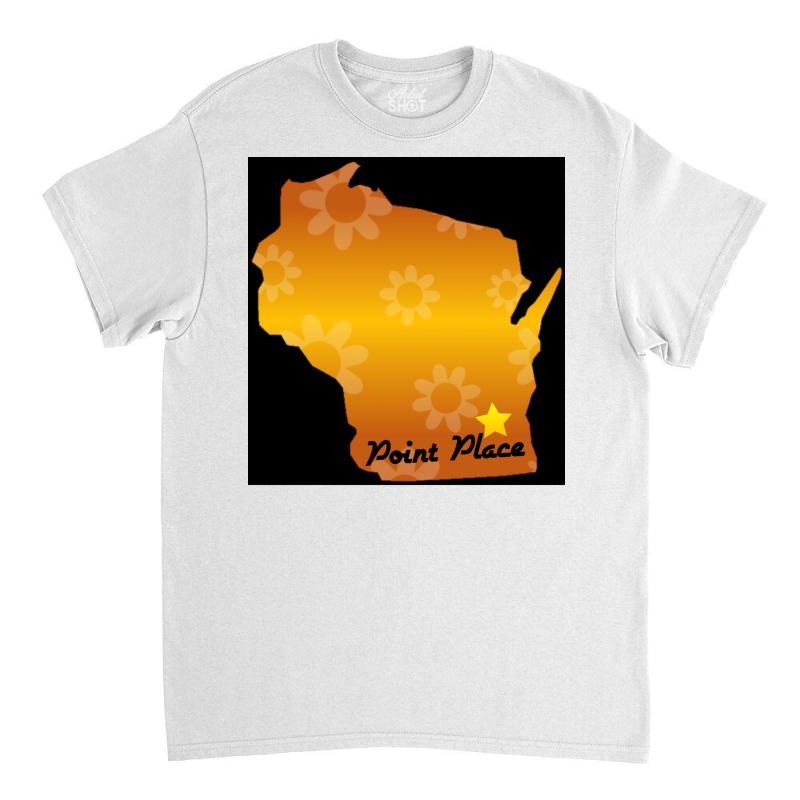 Point Place Wisconsin That 70s Show Poster Classic T-shirt | Artistshot