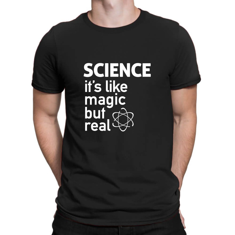 Science It's Like Magic, But Real T-shirt | Artistshot