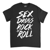 Sex Drugs Rock N Roll Classic T-shirt | Artistshot