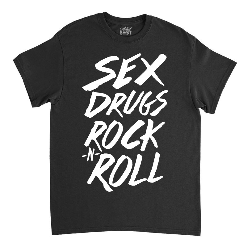 Sex Drugs Rock N Roll Classic T-shirt by THT | Artistshot