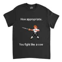 How Appropriate You Fight Like A Cow Classic T-shirt | Artistshot