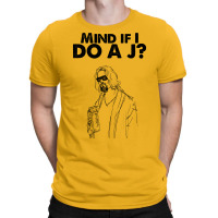 Big Lebowski  Mind If I Do A J The Dude Quote T-shirt | Artistshot