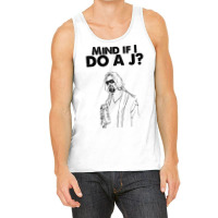 Big Lebowski  Mind If I Do A J The Dude Quote Tank Top | Artistshot