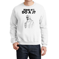 Big Lebowski  Mind If I Do A J The Dude Quote Crewneck Sweatshirt | Artistshot