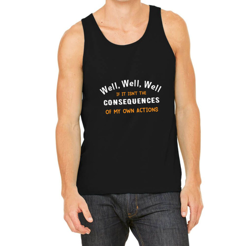 Well Funny Actions Humor Hilarious Consequences Tank Top | Artistshot