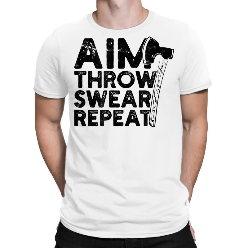 Aim Throw Swear Repeat   Axe T Shirt T-shirt | Artistshot