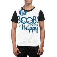 Big Boobs Make Me Happy Graphic T-shirt | Artistshot