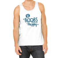 Big Boobs Make Me Happy Tank Top | Artistshot