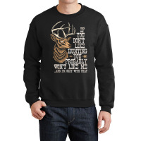 Hot Trend If You Don't Like Hunting You Probably Don't Like Me Hunting Crewneck Sweatshirt | Artistshot