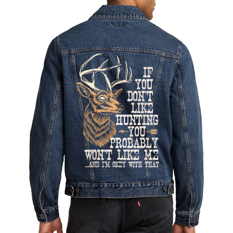 Hot Trend If You Don't Like Hunting You Probably Don't Like Me Hunting Men Denim Jacket | Artistshot