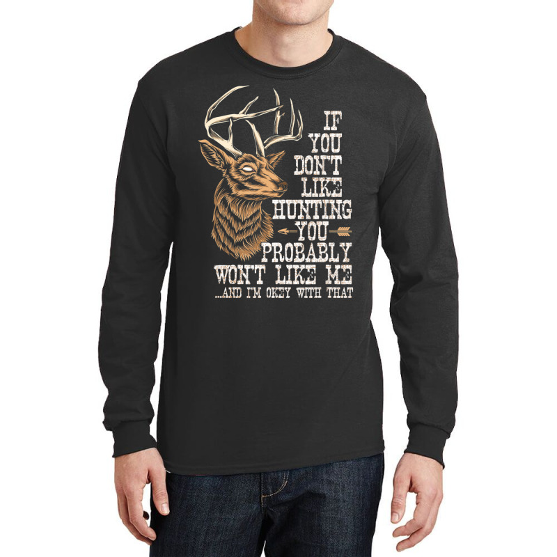 Hot Trend If You Don't Like Hunting You Probably Don't Like Me Hunting Long Sleeve Shirts | Artistshot