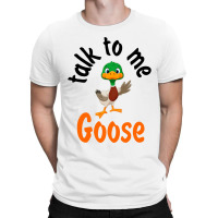 Talk To Me Goose (1) T-shirt | Artistshot