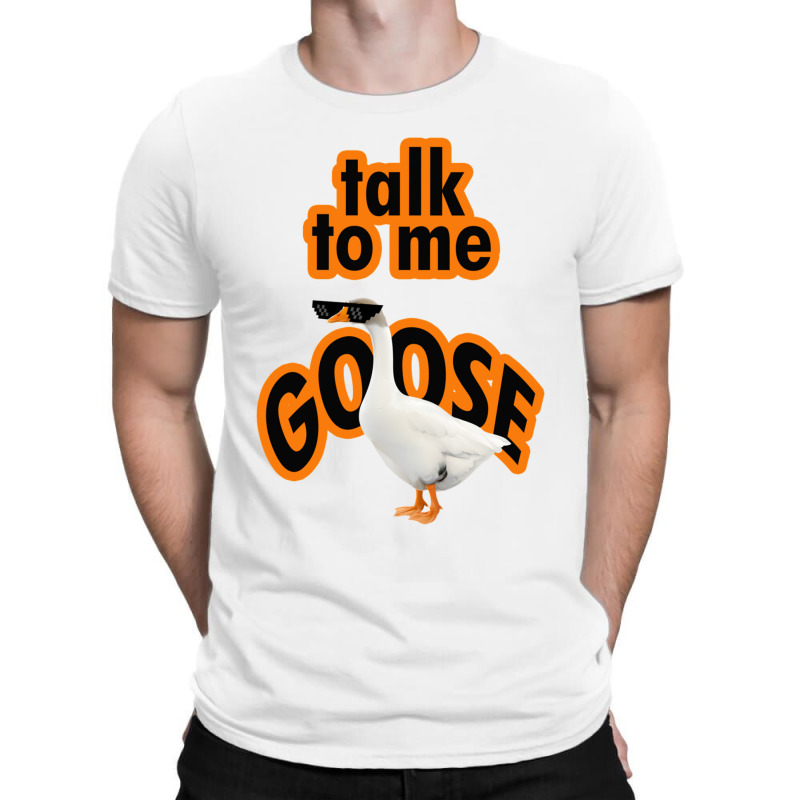 Talk To Me Goose Design T-shirt | Artistshot